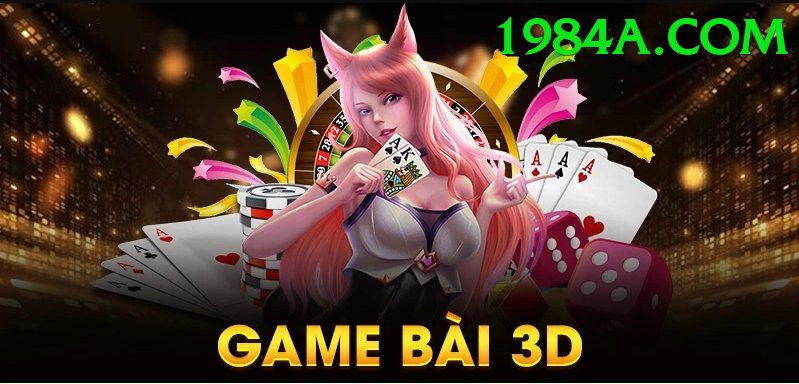 Game Bài 3D - Trải nghiệm tuyệt vời